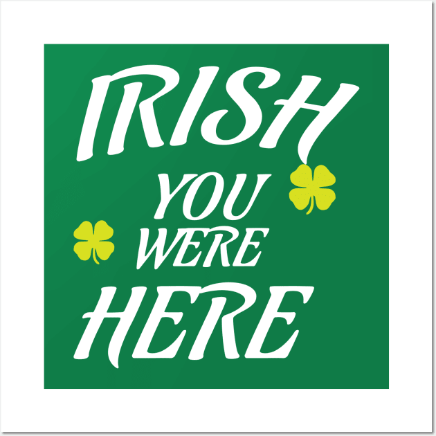 IRISH, I Wish you were here funny St. Patrick's Day missing you gift Wall Art by Designtigrate